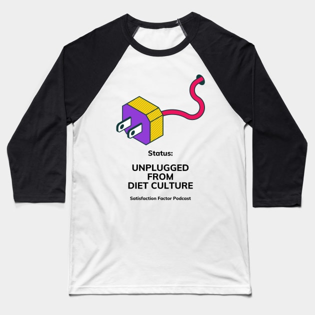 Unplugged from Diet Culture Baseball T-Shirt by Satisfaction Factor Pod